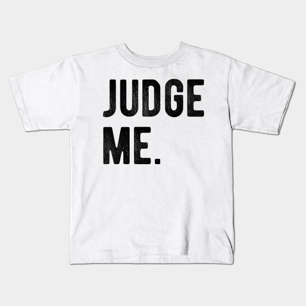 Judge me Kids T-Shirt by AliScarletAdams